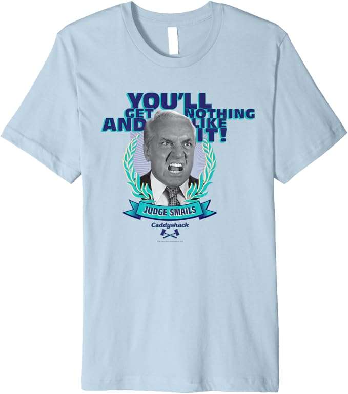 Caddyshack You'll Get Nothing and Like It! Premium TShirt